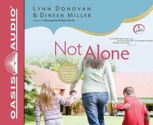Not Alone: Trusting God to Help You Raise Godly Kids in a Spiritually Mismatched Home by Dineen Miller, Lynn Donovan