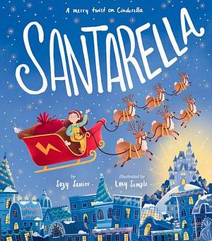 Santarella: A Merry Twist on Cinderella and A Christmas Book for Kids and Toddlers by Lucy Semple, Suzy Senior