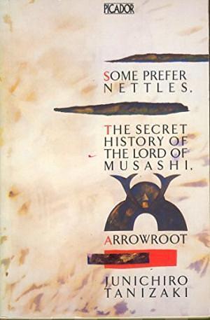 Some Prefer Nettles; Arrowroot; The secret History of Lord Musashi by Jun'ichirō Tanizaki, Jun'ichirō Tanizaki