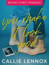You Make It Look Good by Callie Lennox