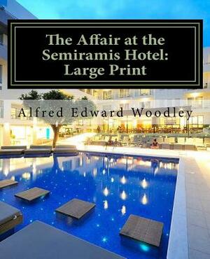 The Affair at the Semiramis Hotel: Large Print by A.E.W. Mason