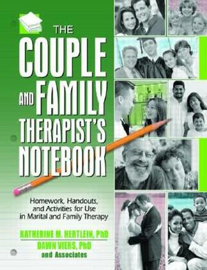 The Couple and Family Therapist's Notebook: Homework, Handouts, and Activities for Use in Marital and Family Therapy by Katherine M. Hertlein, Dawn Viers