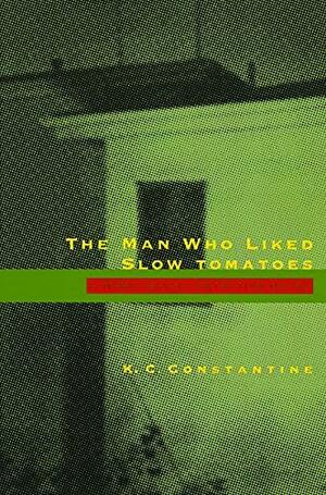 Man Who Liked Slow Tomatoes by K.C. Constantine