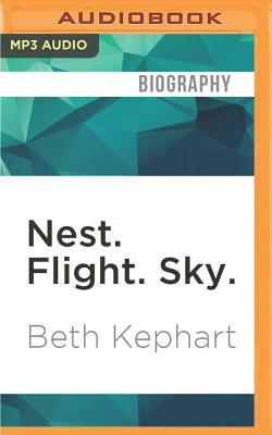 Nest. Flight. Sky.: On Love and Loss, One Wing at a Time by Beth Kephart