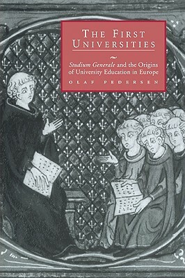 The First Universities: Studium Generale and the Origins of University Education in Europe by Olaf Pedersen