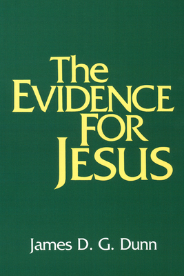 The Evidence for Jesus by James D. G. Dunn