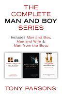 The Complete Man and Boy Trilogy: Man and Boy, Man and Wife, Men From the Boys by Tony Parsons