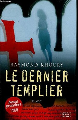 Le Dernier Templier by Raymond Khoury