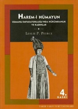 Harem-i Hümayun: Osmanlı İmparatorluğu'nda Hükümranlık ve Kadınlar by Leslie P. Peirce