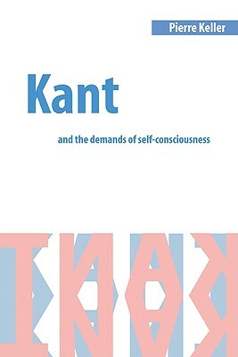 Kant and the Demands of Self-Consciousness by Pierre Keller