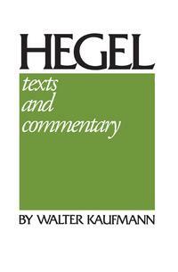Hegel: Texts and Commentary by Georg Wilhelm Friedrich Hegel, Walter Kaufmann