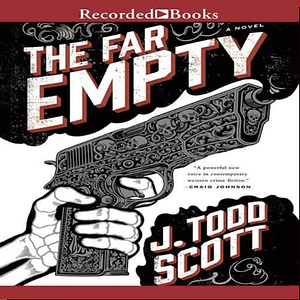 The Far Empty by J. Todd Scott