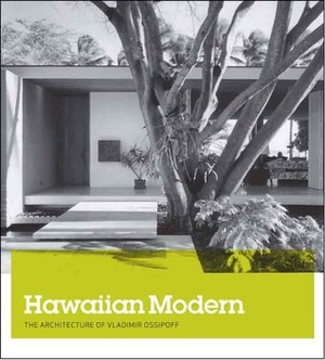 Hawaiian Modern: The Architecture of Vladimir Ossipoff by Dean Sakamoto, Kenneth Frampton, Marc Treib, Karla Britton