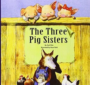 The Three Pig Sisters by Cecil Kim, Laura Orsolini