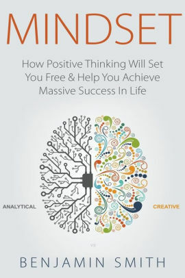 MINDSET: How Positive Thinking Will Set You Free & Help You Achieve Massive Success In Life by Benjamin Smith