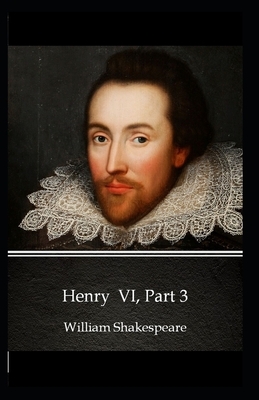 Henry VI, Part 3 Illustrated by William Shakespeare