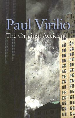 The Original Accident by Paul Virilio, Julie Rose