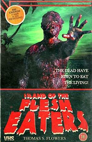Island of the Flesh Eaters by Thomas S. Flowers
