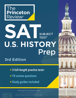 Princeton Review SAT Subject Test U.S. History Prep, 3rd Edition: 3 Practice Tests ] Content Review + Strategies & Techniques by The Princeton Review
