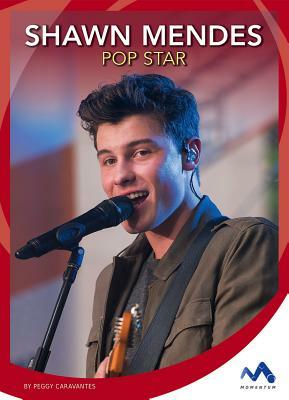 Shawn Mendes: Pop Star by Peggy Caravantes