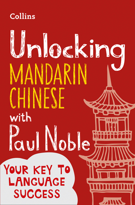 Unlocking Mandarin Chinese with Paul Noble by Kai-Ti Noble, Paul Noble
