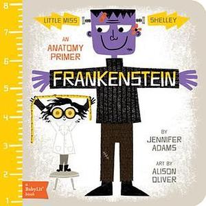 Frankenstein: A BabyLit® Anatomy Primer by Jennifer Adams, Alison Oliver