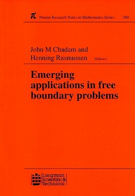 Emerging Applications in Free Boundary Problems: Proceedings of the International Colloquium 'free Boundary Problems: Theory and Applications' by J.M. Chadam, Helen Rasmussen