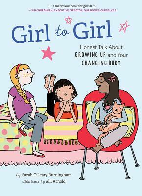 Girl to Girl: Honest Talk about Growing Up and Your Changing Body by Sarah O'Leary Burningham