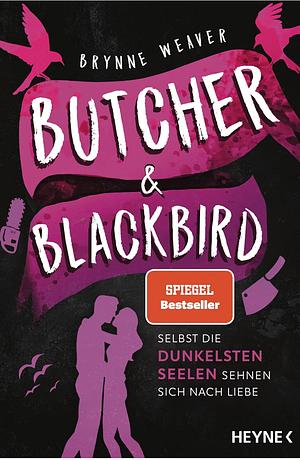 Butcher & Blackbird - Selbst die dunkelsten Seelen sehnen sich nach Liebe by Brynne Weaver, Marie Rahn