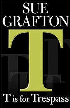 T is for Tresspass by Sue Grafton, Sue Grafton