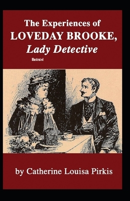 The Experiences of Loveday Brooke, Lady Detective Illustrated by Catherine Louisa Pirkis