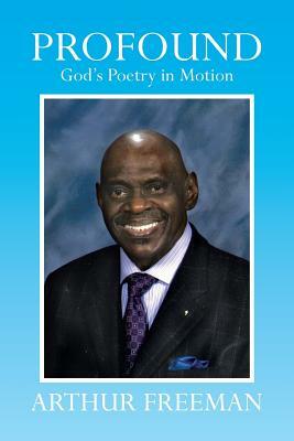 Profound: God's Poetry in Motion by Arthur Freeman