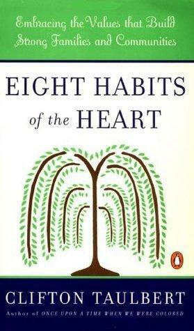 Eight Habits of the Heart: Embracing the Values that Build Strong Families and Communities by Clifton L. Taulbert, Clifton L. Taulbert