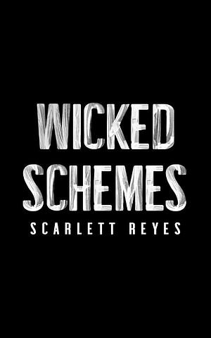 Wicked Schemes by Scarlett Reyes