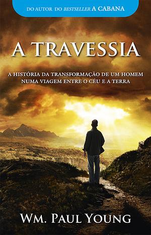 A Travessia by William Paul Young