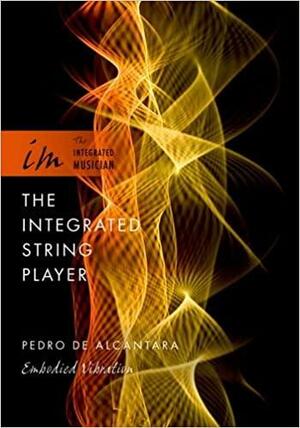 The Integrated String Player: Embodied Vibration by Pedro De Alcantara