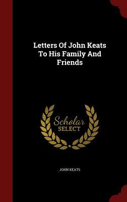 Letters of John Keats to His Family and Friends by John Keats