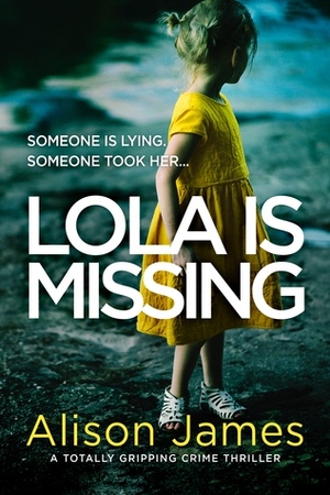 Lola Is Missing by Alison James