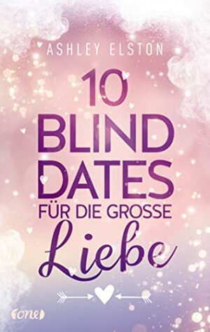 10 Blind Dates für die große Liebe by Ashley Elston