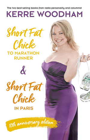 Short Fat Chick to Marathon Runner 10th Anniversary Edition by Kerre Woodham, Gareth Brown