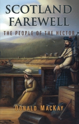 Scotland Farewell: The People of the Hector by Donald MacKay
