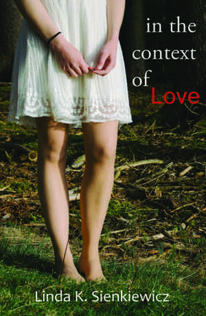 In the Context of Love by Linda K. Sienkiewicz