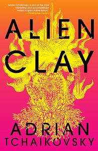 Alien Clay by Adrian Tchaikovsky
