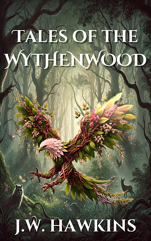 Tales of the Wythenwood by J.W. Hawkins