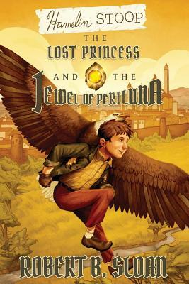 Hamelin Stoop: The Lost Princess and the Jewel of Periluna by Robert B. Sloan