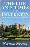 The Life and Times of Inverness by Norman S. Newton