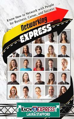 Networking Express: Know How to Network with People for Business, Career, and Success by Laura Stafford, Knowit Express