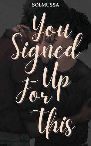 you signed up for this