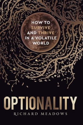 Optionality: How to Survive and Thrive in a Volatile World by Richard Meadows