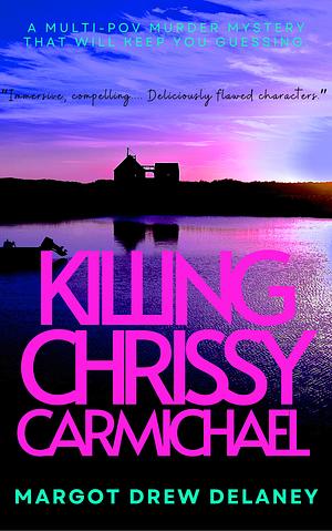 Killing Chrissy Carmichael: A gripping small town murder mystery by Margot Drew Delaney